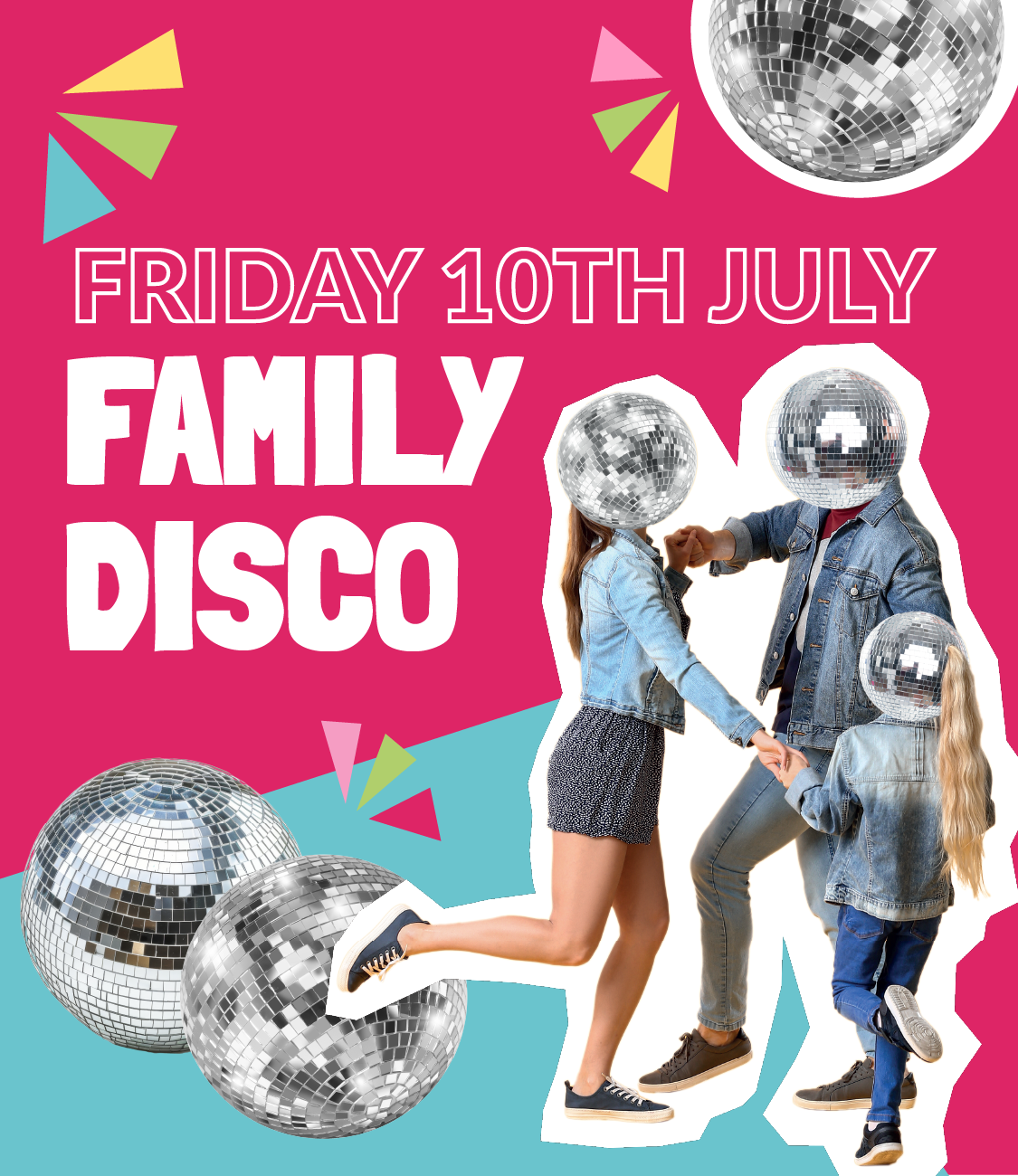A vibrant promotional poster for a 'Family Disco' event on Friday, 10th July. The design features a fun, surreal collage of a family dancing together with disco balls as their heads. The background is a bold pink, with colorful geometric confetti shapes scattered around. Additional large disco balls are shown at the bottom of the image, adding to the lively disco theme. The text is in bold white and red fonts, standing out against the bright backdrop.